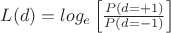 $L(d)=log_e\left[\frac{P(d=+1)}{P(d=-1)}\right]$