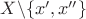 $X \textbackslash \{ x', x'' \}$