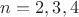 $n=2, 3, 4$