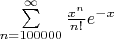$\sum \limits _{n=100000}^{\infty}\frac{x^n}{n!}e^{-x}$