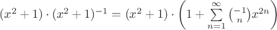 $(x^2+1)\cdot (x^2+1)^{-1}=(x^2+1)\cdot \left(1+ \sum\limits^{\infty}_{n=1} {{-1} \choose n} x^{2n}\right)$