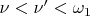 $\nu < \nu' < \omega_1$