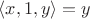 $\langle x, 1, y\rangle = y$