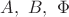 $A,\ B,\ \Phi$