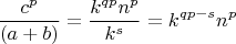 $$ \frac{c^{p}}{(a+b)}=\frac{k^{qp}n^{p}}{k^s}=k^{qp-s}n^{p} $$