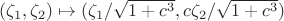 $(\zeta_1, \zeta_2) \mapsto (\zeta_1/\sqrt{1+c^3}, c\zeta_2/\sqrt{1+c^3})$