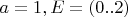 $a=1, E = (0..2)$