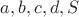 $a, b, c, d, S$