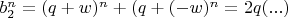 $b_2^n=(q+w)^n+(q+(-w)^n=2q(...)$