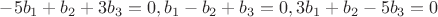 $-5b_1+b_2+3b_3=0,b_1-b_2+b_3=0,3b_1+b_2-5b_3=0$