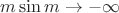 $m\sin m\to -\infty$