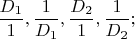$\dfrac{D_1}{1},\dfrac{1}{D_1},\dfrac{D_2}{1},\dfrac{1}{D_2};$