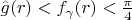 $\hat g_{\damma}(r)<f_{\gamma}(r)<\frac{\pi}4$