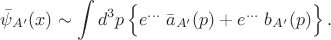 $$\bar{\psi}_{A'}(x)\sim\int d^3p\,\Bigl\{e^{\ldots}\;\bar{a}_{A'}(p)+e^{\ldots}\;b_{A'}(p)\Bigr\}\,.$$