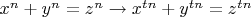 $x^n+y^n=z^n \rightarrow x^{tn}+y^{tn}=z^{tn}$