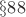 $\S 88$