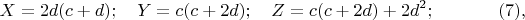 $$X=2d (c+d);\quad  Y=c(c+2d);\quad  Z=c(c+2d)+2d^2;\eqno(7),$$