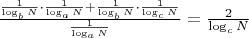 $ \frac{\frac{1}{\log_bN}\cdot\frac{1}{\log_aN} + \frac{1}{\log_bN}\cdot\frac{1}{\log_cN}}{\frac{1}{\log_aN}} =\frac{2}{\log_cN} $