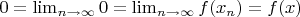 $0 = \lim_{n\to\infty} 0 = \lim_{n\to\infty} f(x_n) = f(x)$