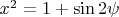 $x^2=1+\sin{2\psi}$