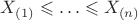 $X_{(1)}\leqslant \ldots \leqslant X_{(n)}$