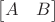 $\begin{bmatrix} A&B\end{bmatrix}$