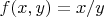 $f(x,y)=x/y$