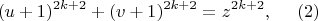 $$( u + 1 )^{2k + 2}  +  ( v + 1 )^ {2k + 2}  =  z^{2k + 2},~~~~ (2)$$