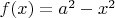 $f(x)=a^2-x^2$