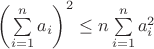 $\left({ \sum \limits_{i=1}^{n} {a_i} }\right)^2 \le n \sum \limits_{i=1}^{n} {a_i^2}$