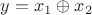 $y = x_1\oplus x_2$