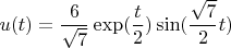 $$u(t)=\frac{6}{\sqrt{7}}\exp(\frac{t}{2})\sin(\frac{\sqrt{7}}{2}t)$$