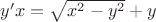 $y'x=\sqrt{x^2-y^2} + y$