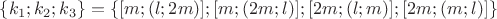 $\{k_1;k_2;k_3\}=\{[m;(l;2m)];[m;(2m;l)];[2m;(l;m)];[2m;(m;l)]\}$
