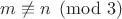 $m \not\equiv n \pmod{3}$