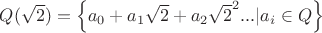 $Q(\sqrt{2}) = \left \{a_0+a_1\sqrt{2}+a_2\sqrt{2}^2...|a_i \in Q \right \}$
