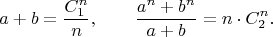 $$a+b=\frac{C_1^n}n,\qquad\frac{a^n+b^n}{a+b}=n\cdot C_2^n.$$