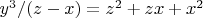 $y^3/(z-x)=z^2+zx+x^2$
