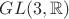$GL(3,\mathbb{R})$