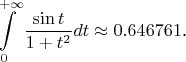 $$\int\limits_0^{+\infty}\frac{\sin t}{1+t^2}dt\approx 0.646761\text{.}$$