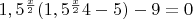 $1,5^\frac{x}{2}(1,5^\frac{x}{2} 4-5)-9=0$