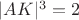 $|AK|^3 = 2$