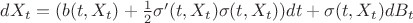 $dX_t = (b(t, X_t) + \frac{1}{2}\sigma^\prime(t, X_t) \sigma(t, X_t))dt + \sigma(t, X_t) dB_t$ $dX_t = (b(t, X_t) + \frac{1}{2}\sigma^\prime(t, X_t) \sigma(t, X_t))dt + \sigma(t, X_t) dB_t$