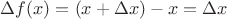 $\Delta f(x) = (x + \Delta x) - x = \Delta x$