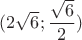 $(2\sqrt{6};\dfrac{\sqrt{6}}{2})$