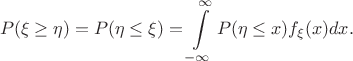 $$
P(\xi\geq \eta) = P(\eta\leq \xi) = \int\limits_{-\infty}^\infty P(\eta\leq x)f_\xi(x)dx.
$$