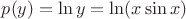 $p(y) = \ln y = \ln (x\sin x)$