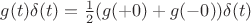 $g(t)\delta (t)=\frac{1}{2}(g(+0)+g(-0))\delta(t)$