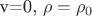 \mathbf{v}=0, \rho=\rho_0