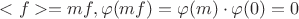 $<f> = mf, \varphi{(mf)}=\varphi{(m)} \cdot \varphi{(0)}=0$